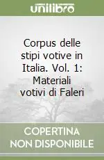 Ultime Pezzi Corpus delle stipi votive in Italia. Vol. 1 Materiali votivi di Faleri