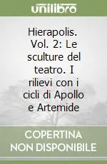 Ultima Occasione Hierapolis. Vol. 2 Le sculture del teatro. I rilievi con i cicli di Apollo e Artemide