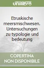 Etruskische meersmischwesen. Untersuchungen zu typologie und bedeutung Bestseller