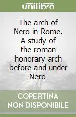 The arch of Nero in Rome. A study of the roman honorary arch before and under Nero Promo Stagionale