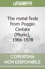 Acquista Ora The metal finds from Poggio Civitate (Murlo), 1966-1978
