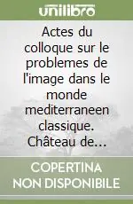 Occasione Imperdibile Actes du colloque sur le problemes de l‘image dans le monde mediterraneen classique. Château de Lourmarin, 2-3 Sept. 1982