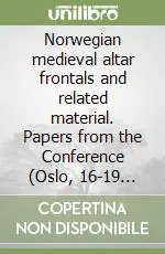 Ultima Occasione Norwegian medieval altar frontals and related material. Papers from the Conference (Oslo, 16-19 December 1989)