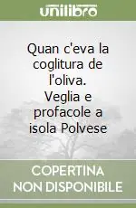 Più Venduto Quan c‘eva la coglitura de l‘oliva. Veglia e profacole a isola Polvese