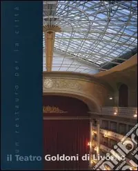 Il teatro Goldoni di Livorno. Un restauro per la città Esclusivo