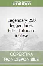 Legendary 250 leggendarie. Ediz. italiana e inglese Economico