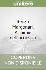 Renzo Margonari. Alchimie dell‘inconscio Esclusivo