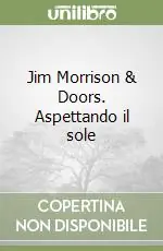 Offerta Limitata Jim Morrison & Doors. Aspettando il sole