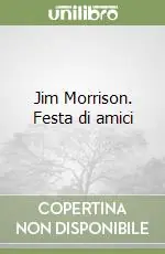 Jim Morrison. Festa di amici Scelto Dai Clienti