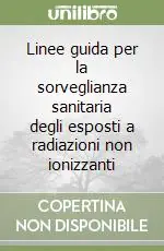 Linee guida per la sorveglianza sanitaria degli esposti a radiazioni non ionizzanti Solo Oggi