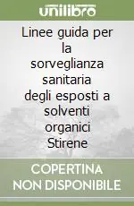 Compra Online Linee guida per la sorveglianza sanitaria degli esposti a solventi organici Stirene