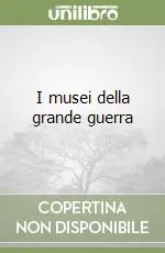 Occasione Imperdibile I musei della grande guerra