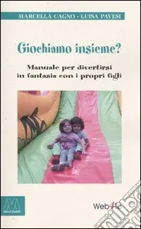 Giochiamo insieme? Manuale per divertirsi in fantasia con i propri figli Prezzo Scontato