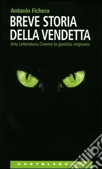 Vendita Finale Breve storia della vendetta. Arte, letteratura, cinema la giustizia originaria