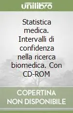 Statistica medica. Intervalli di confidenza nella ricerca biomedica. Con CD-ROM Scelto Dai Clienti