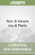 Subito Disponibile Non di Venere ma di Marte