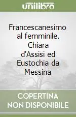 Saldi Francescanesimo al femminile. Chiara d‘Assisi ed Eustochia da Messina