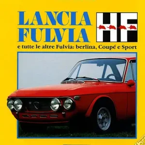 Ultima Occasione Lancia Fulvia HF e tutte le altre Fulvia berlina, coupé e sport. Ediz. illustrata