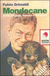 Mondocane. Serbi, bassotti, Saddam e Bertinotti Offerta Speciale