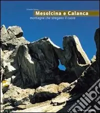 Mesolcina e Calanca. Montagne che stregano il cuore Nuova Collezione