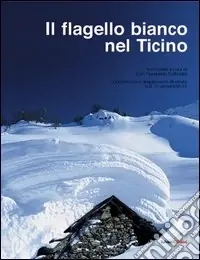 Subito Disponibile Il flagello bianco nel Ticino. Documentario ampiamente illustrato sull‘inverno 1950-51