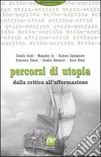 Percorsi di utopia. Dalla critica all‘affermazione. Relazioni e conclusioni del Convegno internazionale di Utopia Socialista (Assisi, luglio 2003) Spedito Oggi