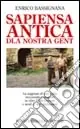 Sapiensa antica dla nòstra gent. La saggezza di una volta raccontata e spiegata in oltre 1500 proverbi e modi di dire piemontesi Prezzo Basso