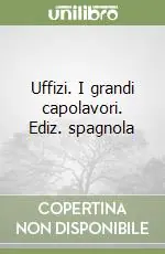 Consegna Rapida Uffizi. I grandi capolavori. Ediz. spagnola