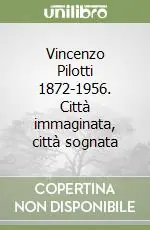 Saldi Vincenzo Pilotti 1872-1956. Città immaginata, città sognata