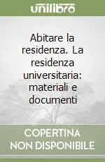 Abitare la residenza. La residenza universitaria materiali e documenti Prezzo Basso