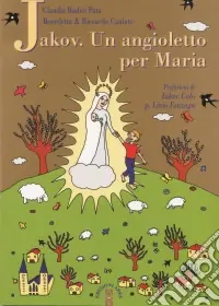 Saldi Jakov. Un angioletto per Maria. Medjugorje raccontata ai bambini
