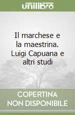 Il marchese e la maestrina. Luigi Capuana e altri studi Quantità Limitata