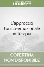 Miglior Prezzo L‘approccio tonico-emozionale in terapia