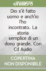 Dio s‘è fatto uomo e anch‘io l‘ho incontrato. La storia semplice di un dono grande. Con Cd Audio Promozione
