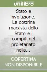 Stato e rivoluzione. La dottrina marxista dello Stato e i compiti del proletariato nella rivoluzione Prezzo Conveniente