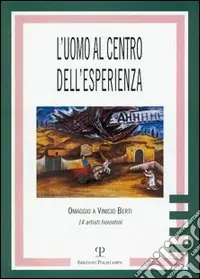 Occasione Imperdibile L‘uomo al centro dell‘esperienza. Omaggio a Vinicio Berti. 14 artisti fiorentini