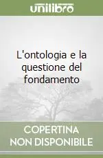 L‘ontologia e la questione del fondamento Offerta