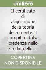 Il certificato di acquisizione della teoria della mente. I compiti di falsa credenza nello studio dello sviluppo tipico e atipico Miglior Prezzo