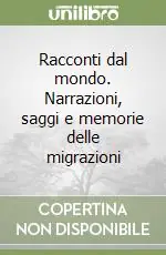 Racconti dal mondo. Narrazioni, saggi e memorie delle migrazioni Scelto Dai Clienti