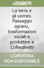 Reso Gratuito La terra e gli uomini. Paesaggio agrario, trasformazioni sociali e produttive a Collesalvetti