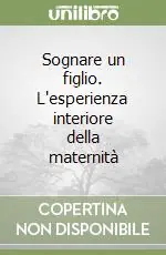 Bestseller Sognare un figlio. L‘esperienza interiore della maternità