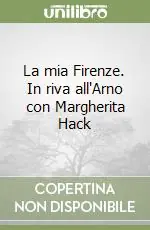 Ordina Subito La mia Firenze. In riva all‘Arno con Margherita Hack