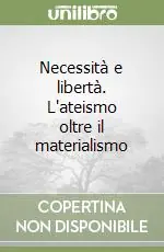 Economico Necessità e libertà. L‘ateismo oltre il materialismo