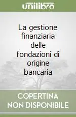 Spedito Oggi La gestione finanziaria delle fondazioni di origine bancaria