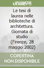 Promozione Esclusiva Le tesi di laurea nelle biblioteche di architettura. Giornata di studio (Firenze, 28 maggio 2002)