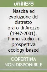 Reso Gratuito Nascita ed evoluzione del distretto orafo di Arezzo (1947-2001). Primo studio in prospettiva ecology based