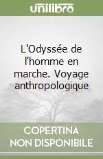 L‘Odyssée de l‘homme en marche. Voyage anthropologique Super Prezzo