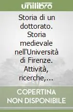 Compra Oggi Stesso Storia di un dottorato. Storia medievale nell‘Università di Firenze. Attività, ricerche, pubblicazioni (1983-2003)