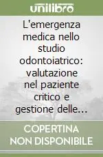 Novità L‘emergenza medica nello studio odontoiatrico valutazione nel paziente critico e gestione delle emergenze nello studio odontoiatrico