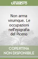 Non arma virumque. Le occupazioni nell‘epigrafia del Piceno Economico